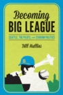 Image for Becoming Big League: Seattle, the Pilots, and Stadium Politics