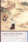 Image for Empire and Identity in Guizhou: Local Resistance to Qing Expansion