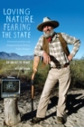 Image for Loving Nature, Fearing the State: Environmentalism and Antigovernment Politics before Reagan