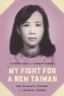 Image for My Fight for a New Taiwan: One Woman&#39;s Journey from Prison to Power