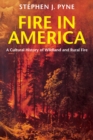 Image for Fire in America: A Cultural History of Wildland and Rural Fire
