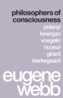 Image for Philosophers of Consciousness: Polanyi, Lonergan, Voegelin, Ricoeur, Girard, Kierkegaard