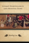 Image for Literati Storytelling in Late Medieval China