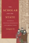 Image for Scholar and the State: Fiction as Political Discourse in Late Imperial China