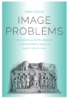 Image for Image problems: the origin and development of the Buddha&#39;s image in early South Asia