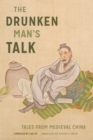 Image for The drunken man&#39;s talk: tales from medieval China