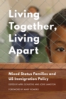 Image for Living Together, Living Apart: Mixed Status Families and US Immigration Policy