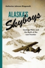 Image for Alaska&#39;s Skyboys: Cowboy Pilots and the Myth of the Last Frontier