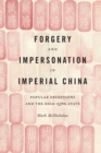 Image for Forgery and Impersonation in Imperial China: Popular Deceptions and the High Qing State