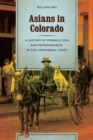 Image for Asians in Colorado: A History of Persecution and Perseverance in the Centennial State
