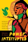 Image for Power Interrupted: Antiracist and Feminist Activism inside the United Nations