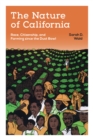 Image for Nature of California: Race, Citizenship, and Farming since the Dust Bowl
