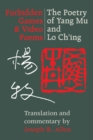 Image for Forbidden Games and Video Poems: The Poetry of Yang Mu and Lo Ch&#39;ing