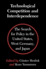 Image for Technological Competition and Interdependence : The Search for Policy in the United States, West Germany, and Japan