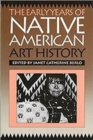 Image for The Early Years of Native American Art History : The Politics of Scholarship and Collecting