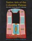 Image for Native Arts of the Columbia Plateau : The Doris Swayze Bounds Collection of Native American Artifacts