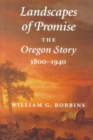 Image for Landscapes of Promise : The Oregon Story, 1800-1940