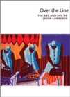 Image for Over the Line : The Art and Life of Jacob Lawrence