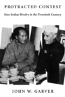 Image for Protracted contest  : Sino-Indian rivalry in the twentieth century
