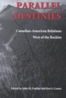 Image for Parallel destinies  : Canadian-American relations west of the Rockies