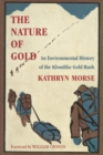 Image for The nature of gold  : an environmental history of the Klondike gold rush