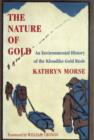 Image for The nature of gold  : an environmental history of the Klondike gold rush