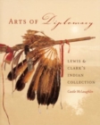 Image for Arts of diplomacy  : Lewis and Clark&#39;s Indian collection