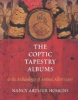Image for The Coptic tapestry albums and the archaeologist of Antinoâe, Albert Gayet