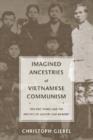Image for Imagined ancestries of Vietnamese communism  : Ton Duc Thang and the politics of history and memory