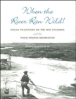 Image for When the River Ran Wild! : Indian Traditions on the Mid-Columbia and the Warm Springs Reservation