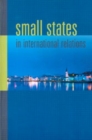 Image for Small States in International Relations