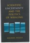 Image for Scientific uncertainty and the politics of whaling