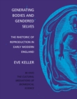Image for Generating bodies and gendered selves  : the rhetoric of reproduction in early modern England