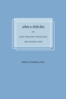 Image for When a child dies  : how pediatric physicians and nurses cope