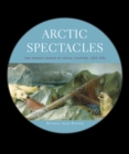 Image for Arctic spectacles  : the frozen North in visual culture, 1818-1875