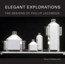 Image for Elegant Explorations : The Designs of Phillip Jacobson