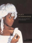 Image for Black womanhood  : images, icons, and ideologies of the African body