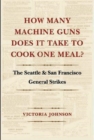 Image for How Many Machine Guns Does It Take to Cook One Meal? : The Seattle and San Francisco General Strikes