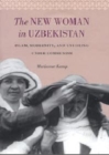 Image for The new woman in Uzbekistan  : Islam, modernity, and unveiling under communism