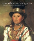 Image for Uncommon threads  : Wabanaki textiles, clothing, and costumes