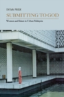 Image for Submitting to God : Women and Islam in Urban Malaysia