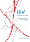 Image for HIV interventions  : biomedicine and the traffic between information and flesh