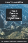Image for Forest Dreams, Forest Nightmares: The Paradox of Old Growth in the Inland West