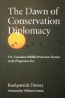 Image for Dawn of Conservation Diplomacy: U.S.-Canadian Wildlife Protection Treaties in the Progressive Era