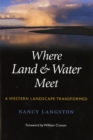 Image for Where Land and Water Meet: A Western Landscape Transformed