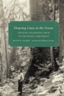 Image for Drawing Lines in the Forest: Creating Wilderness Areas in the Pacific Northwest