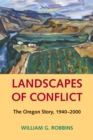 Image for Landscapes of Conflict: The Oregon Story, 1940-2000