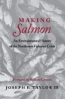 Image for Making Salmon: An Environmental History of the Northwest Fisheries Crisis