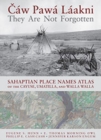 Image for Caw Pawa Laakni / They Are Not Forgotten : Sahaptian Place Names Atlas of the Cayuse, Umatilla, and Walla Walla