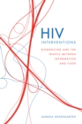 Image for HIV Interventions: Biomedicine and the Traffic between Information and Flesh